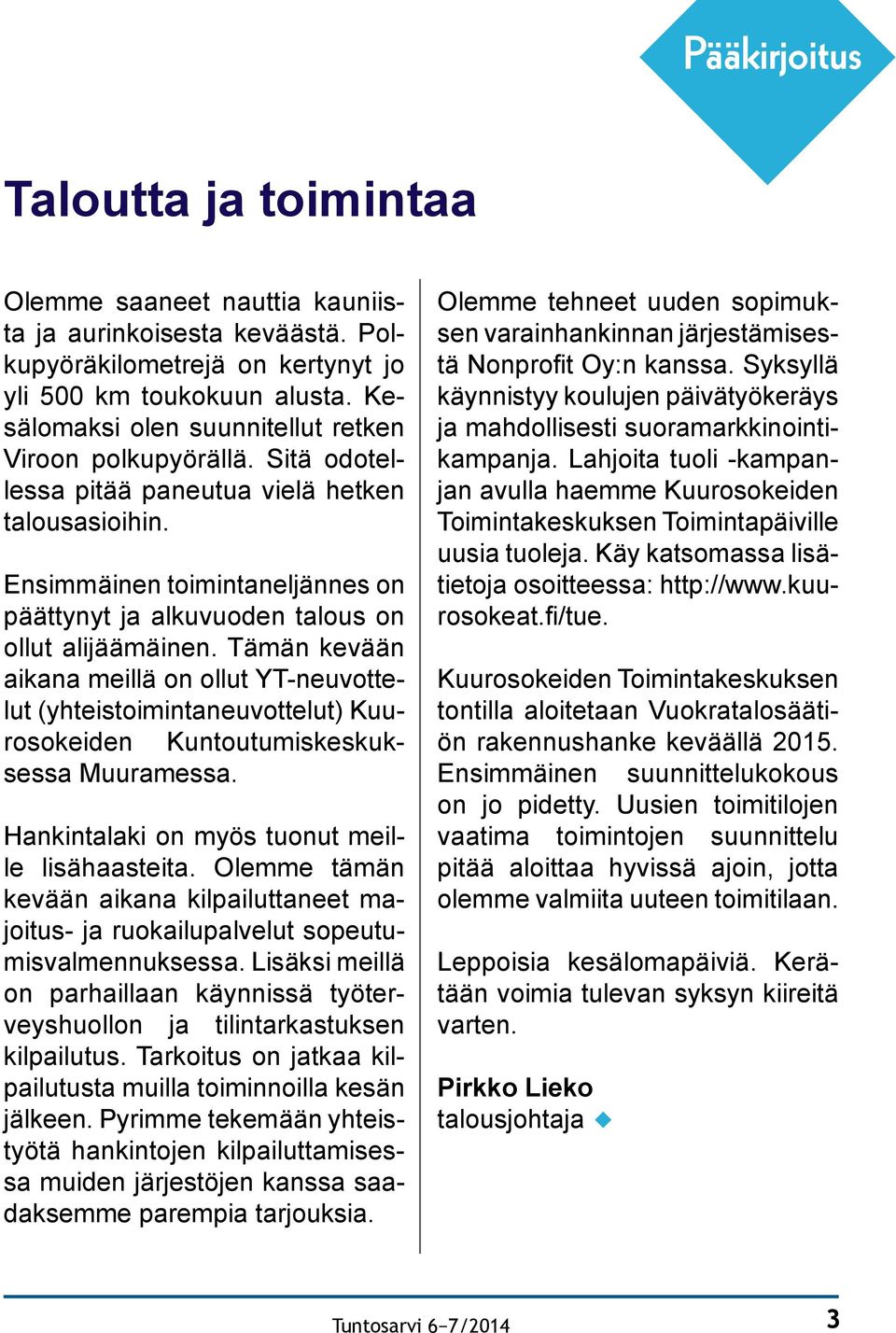 Ensimmäinen toimintaneljännes on päättynyt ja alkuvuoden talous on ollut alijäämäinen.