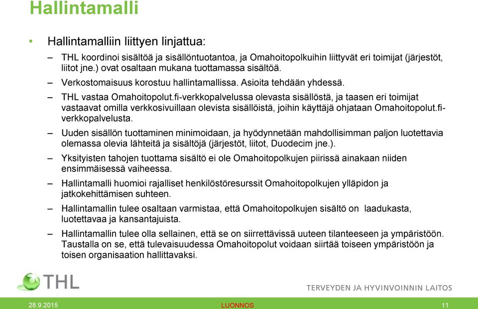 fi-verkkopalvelussa olevasta sisällöstä, ja taasen eri toimijat vastaavat omilla verkkosivuillaan olevista sisällöistä, joihin käyttäjä ohjataan Omahoitopolut.fiverkkopalvelusta.