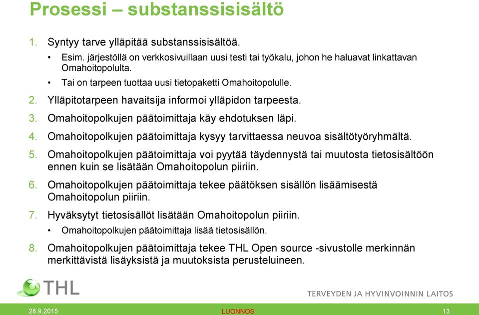 Omahoitopolkujen päätoimittaja kysyy tarvittaessa neuvoa sisältötyöryhmältä. 5.