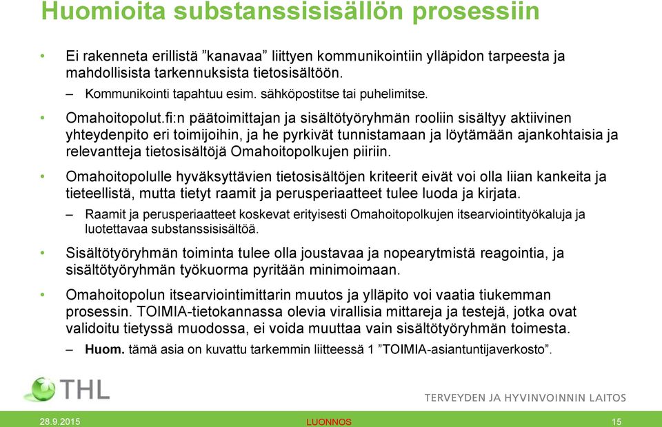 fi:n päätoimittajan ja sisältötyöryhmän rooliin sisältyy aktiivinen yhteydenpito eri toimijoihin, ja he pyrkivät tunnistamaan ja löytämään ajankohtaisia ja relevantteja tietosisältöjä