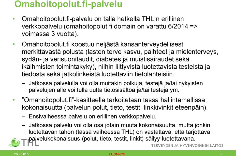 fi koostuu neljästä kansanterveydellisesti merkittävästä polusta (lasten terve kasvu, päihteet ja mielenterveys, sydän- ja verisuonitaudit, diabetes ja muistisairaudet sekä ikäihmisten toimintakyky),