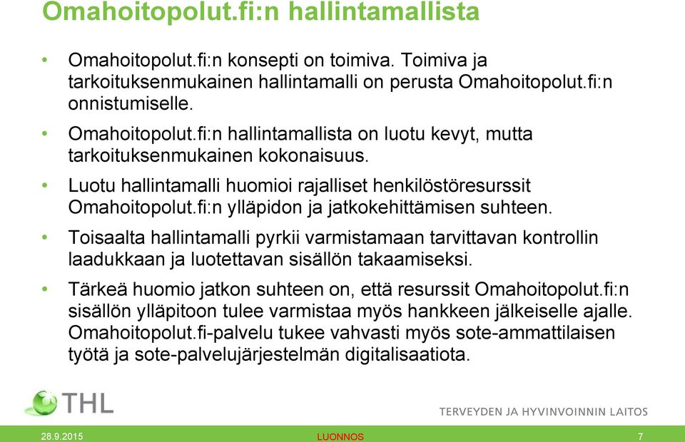 Toisaalta hallintamalli pyrkii varmistamaan tarvittavan kontrollin laadukkaan ja luotettavan sisällön takaamiseksi. Tärkeä huomio jatkon suhteen on, että resurssit Omahoitopolut.