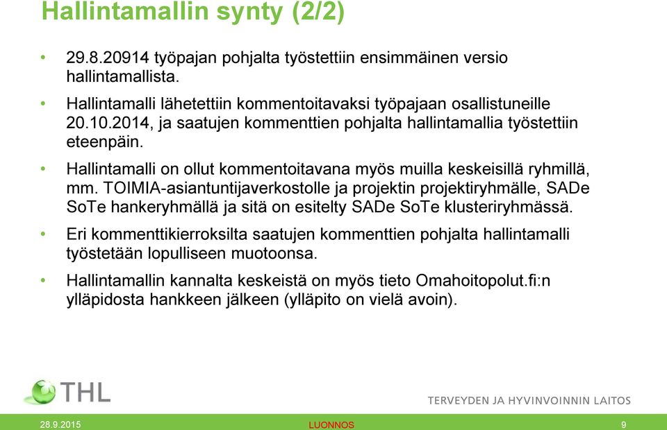 Hallintamalli on ollut kommentoitavana myös muilla keskeisillä ryhmillä, mm.