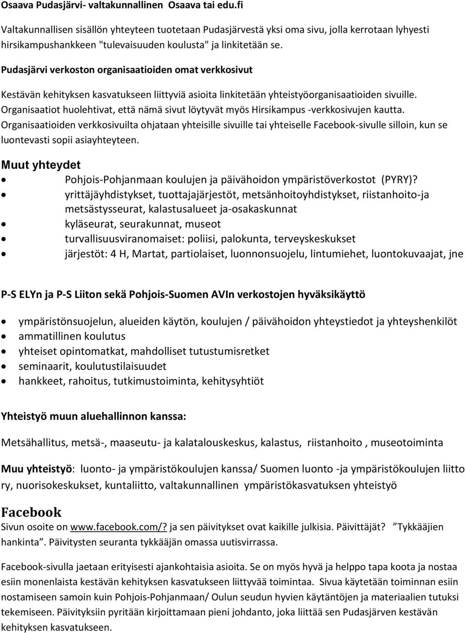 Pudasjärvi verkoston organisaatioiden omat verkkosivut Kestävän kehityksen kasvatukseen liittyviä asioita linkitetään yhteistyöorganisaatioiden sivuille.