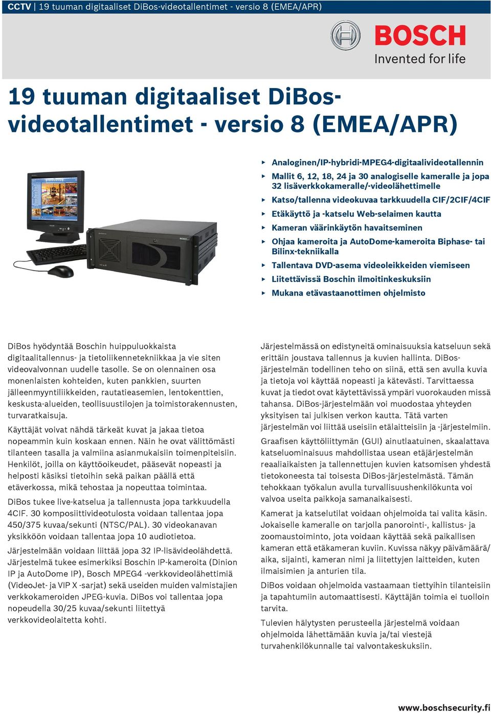 väärinkäytön havaitseminen Ohjaa kameroita ja AutoDome-kameroita Biphase- tai Bilinx-tekniikalla Tallentava DVD-asema videoleikkeiden viemiseen Liitettävissä Boschin ilmoitinkeskuksiin Mukana