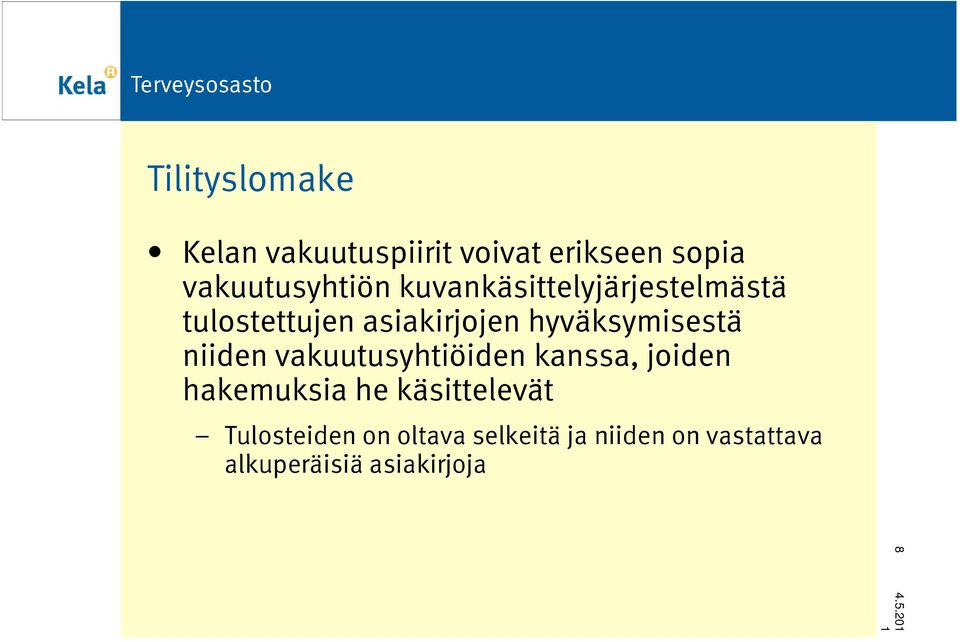 niiden vakuutusyhtiöiden kanssa, joiden hakemuksia he käsittelevät