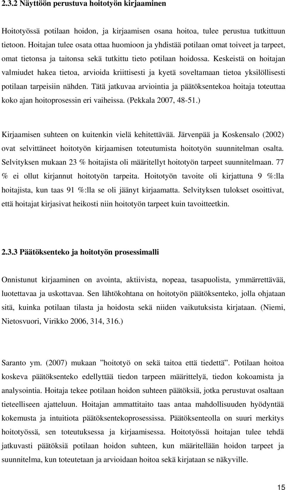 Keskeistä on hoitajan valmiudet hakea tietoa, arvioida kriittisesti ja kyetä soveltamaan tietoa yksilöllisesti potilaan tarpeisiin nähden.