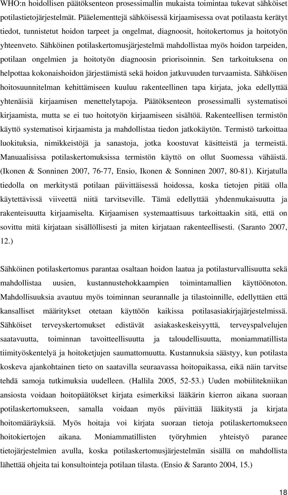 Sähköinen potilaskertomusjärjestelmä mahdollistaa myös hoidon tarpeiden, potilaan ongelmien ja hoitotyön diagnoosin priorisoinnin.