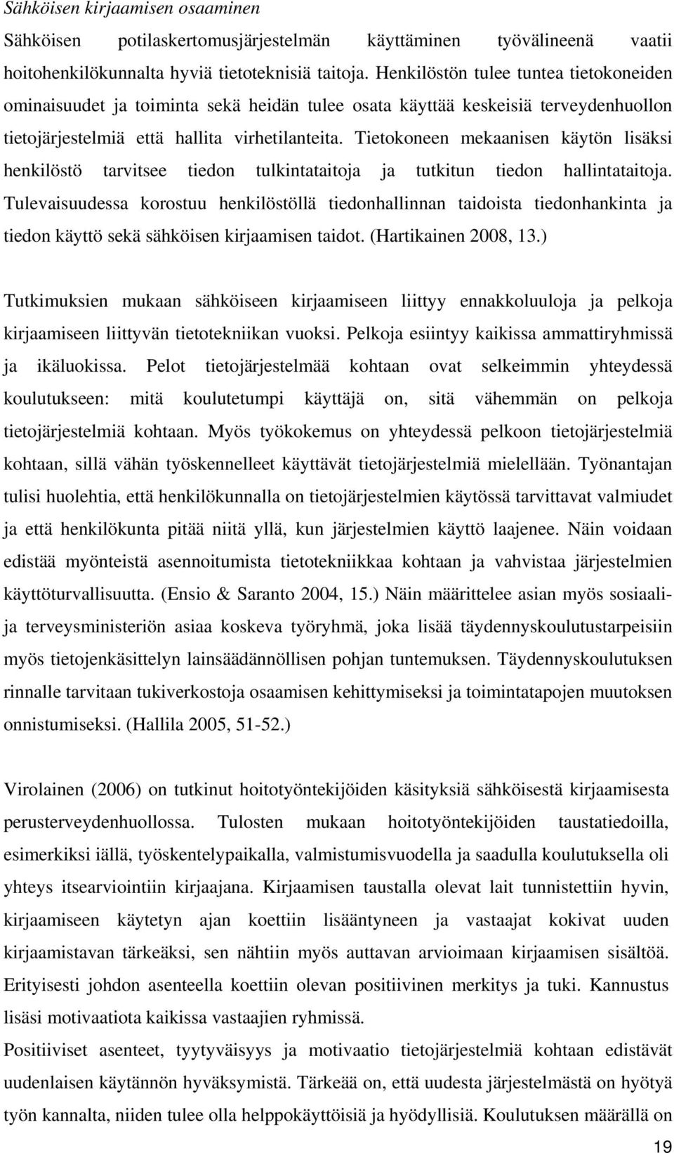 Tietokoneen mekaanisen käytön lisäksi henkilöstö tarvitsee tiedon tulkintataitoja ja tutkitun tiedon hallintataitoja.