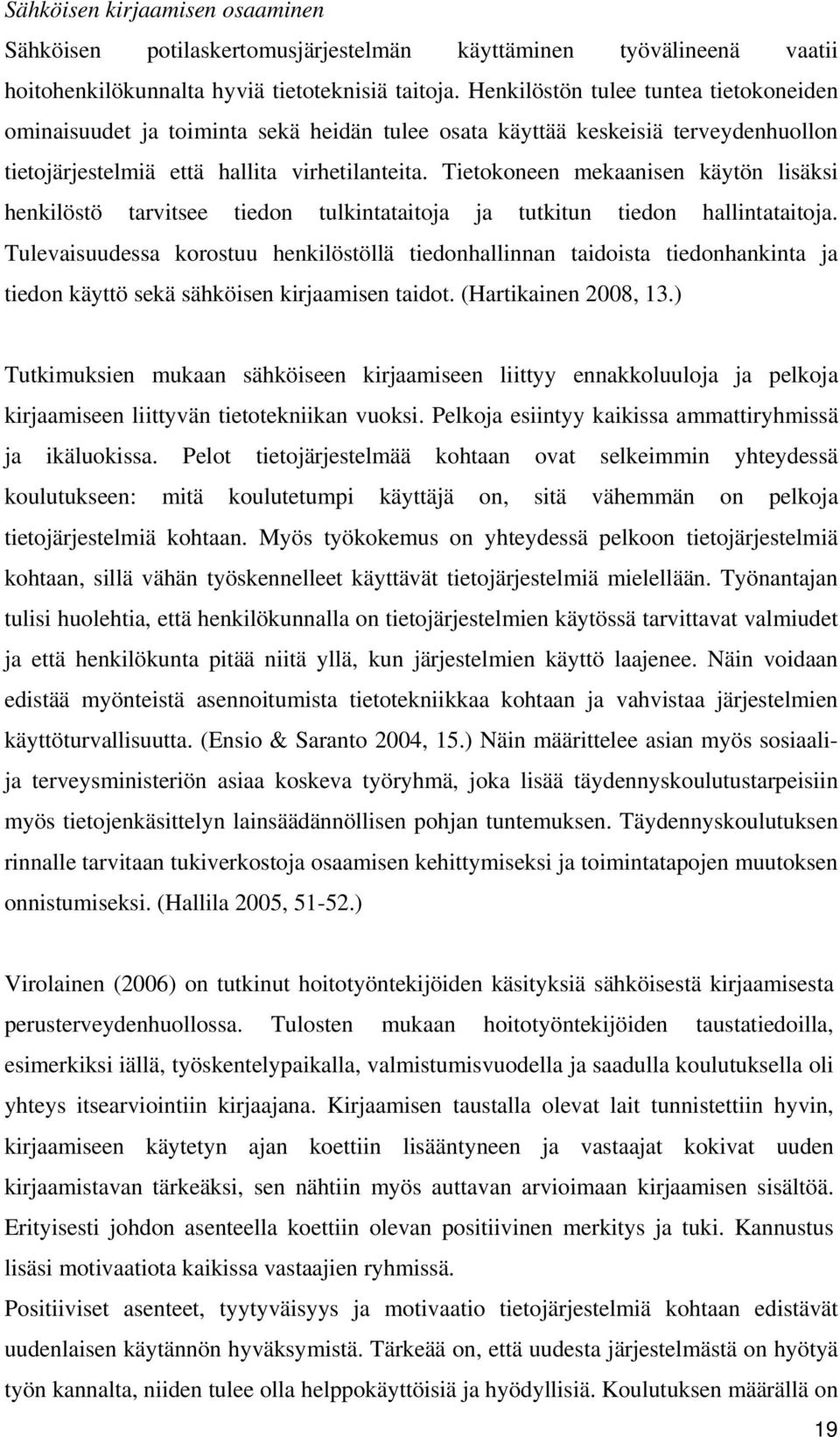 Tietokoneen mekaanisen käytön lisäksi henkilöstö tarvitsee tiedon tulkintataitoja ja tutkitun tiedon hallintataitoja.