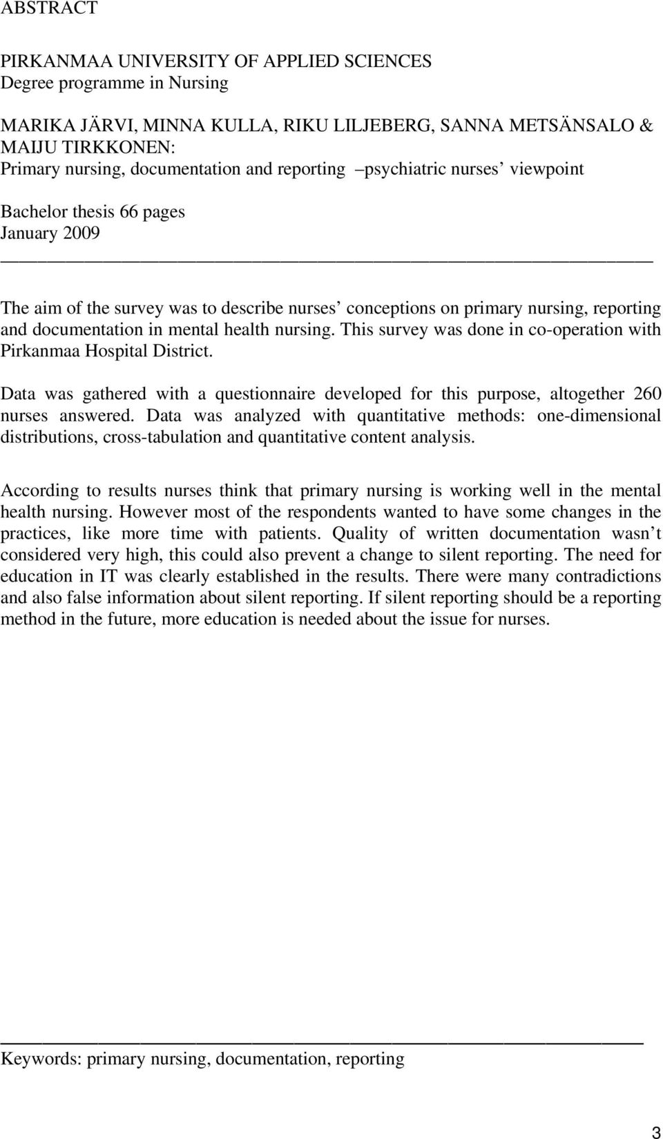 nursing. This survey was done in co-operation with Pirkanmaa Hospital District. Data was gathered with a questionnaire developed for this purpose, altogether 260 nurses answered.