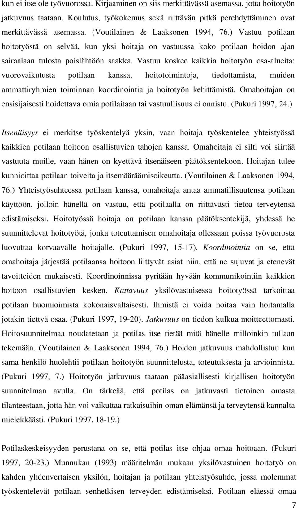 Vastuu koskee kaikkia hoitotyön osa-alueita: vuorovaikutusta potilaan kanssa, hoitotoimintoja, tiedottamista, muiden ammattiryhmien toiminnan koordinointia ja hoitotyön kehittämistä.