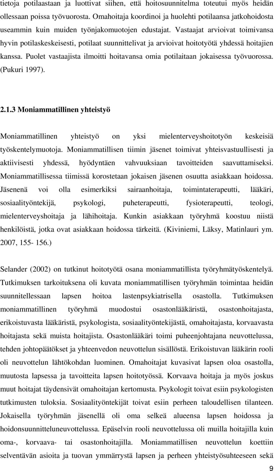 Vastaajat arvioivat toimivansa hyvin potilaskeskeisesti, potilaat suunnittelivat ja arvioivat hoitotyötä yhdessä hoitajien kanssa.