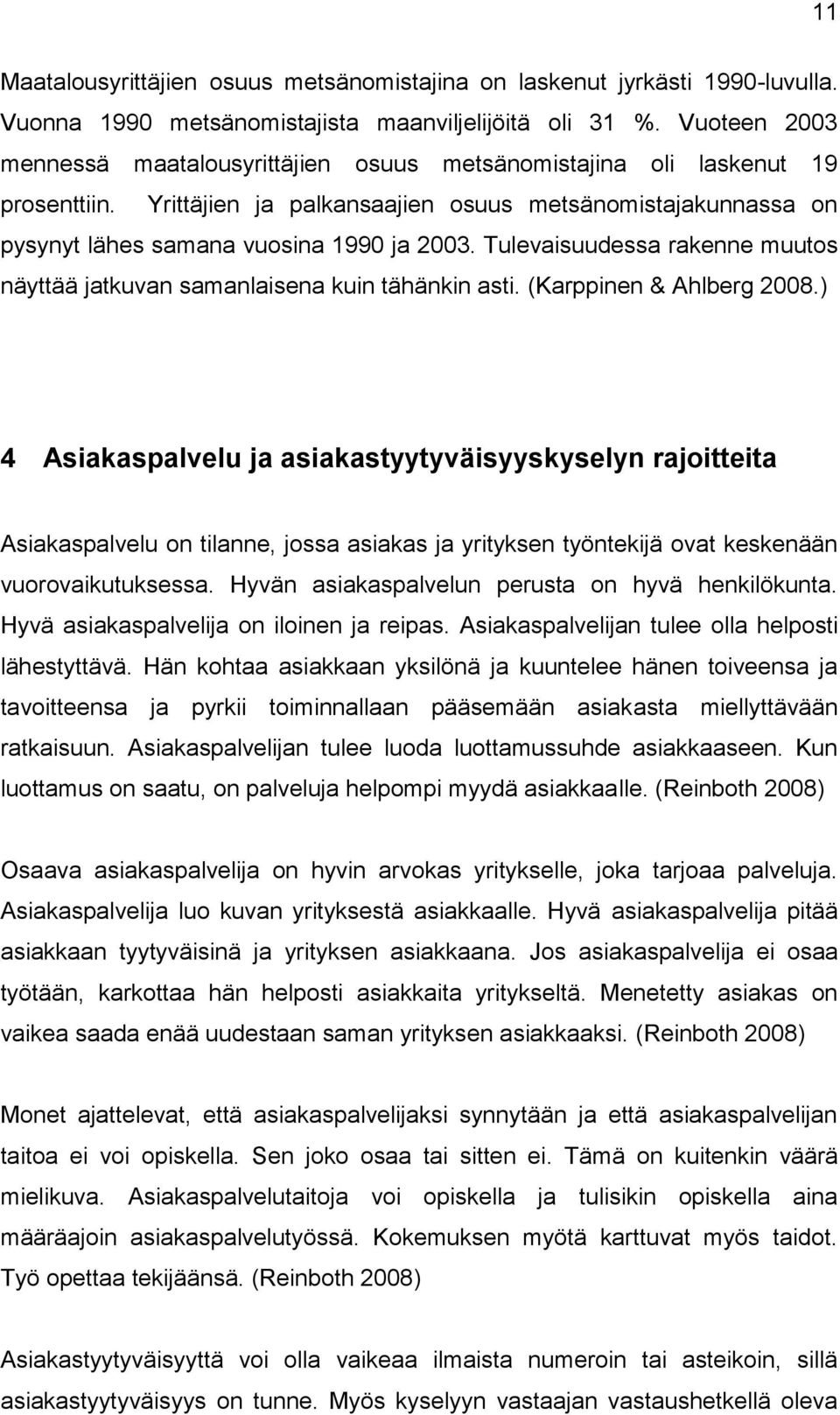 Tulevaisuudessa rakenne muutos näyttää jatkuvan samanlaisena kuin tähänkin asti. (Karppinen & Ahlberg 2008.