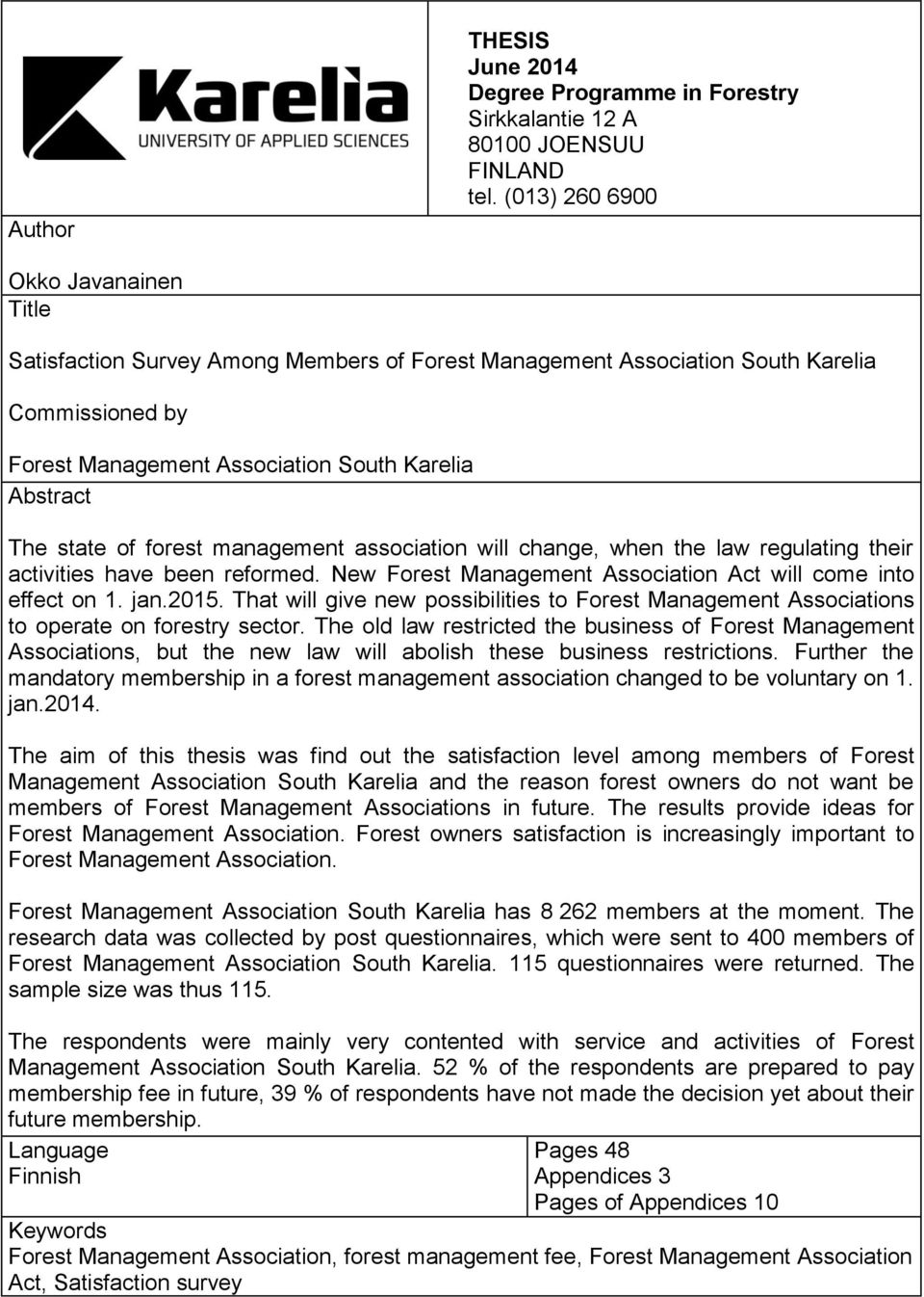 forest management association will change, when the law regulating their activities have been reformed. New Forest Management Association Act will come into effect on 1. jan.2015.