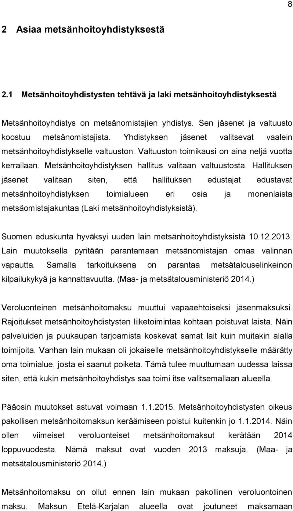Metsänhoitoyhdistyksen hallitus valitaan valtuustosta.