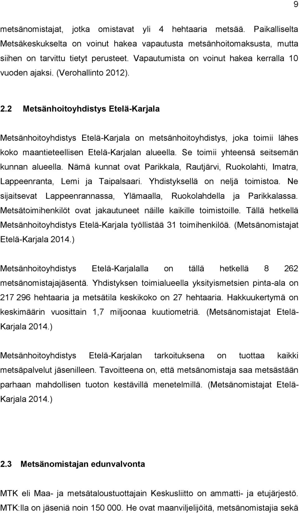 12). 2.2 Metsänhoitoyhdistys Etelä-Karjala Metsänhoitoyhdistys Etelä-Karjala on metsänhoitoyhdistys, joka toimii lähes koko maantieteellisen Etelä-Karjalan alueella.