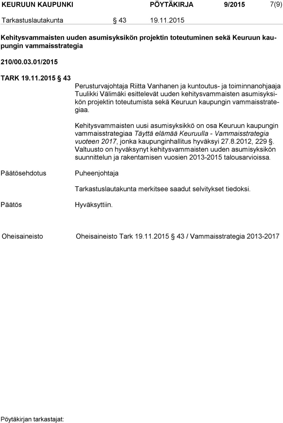 2015 43 Perusturvajohtaja Riitta Vanhanen ja kuntoutus- ja toiminnanohjaaja Tuu lik ki Välimäki esittelevät uuden kehitysvammaisten asu mis yk sikön projektin toteutumista sekä Keuruun kaupungin vam