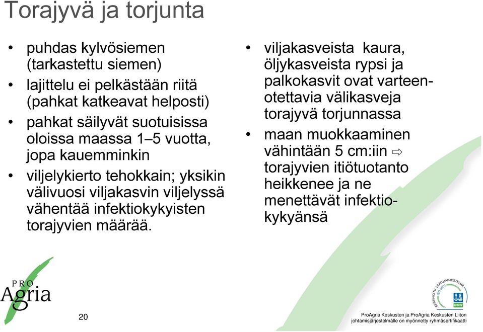 vähentää infektiokykyisten torajyvien määrää.