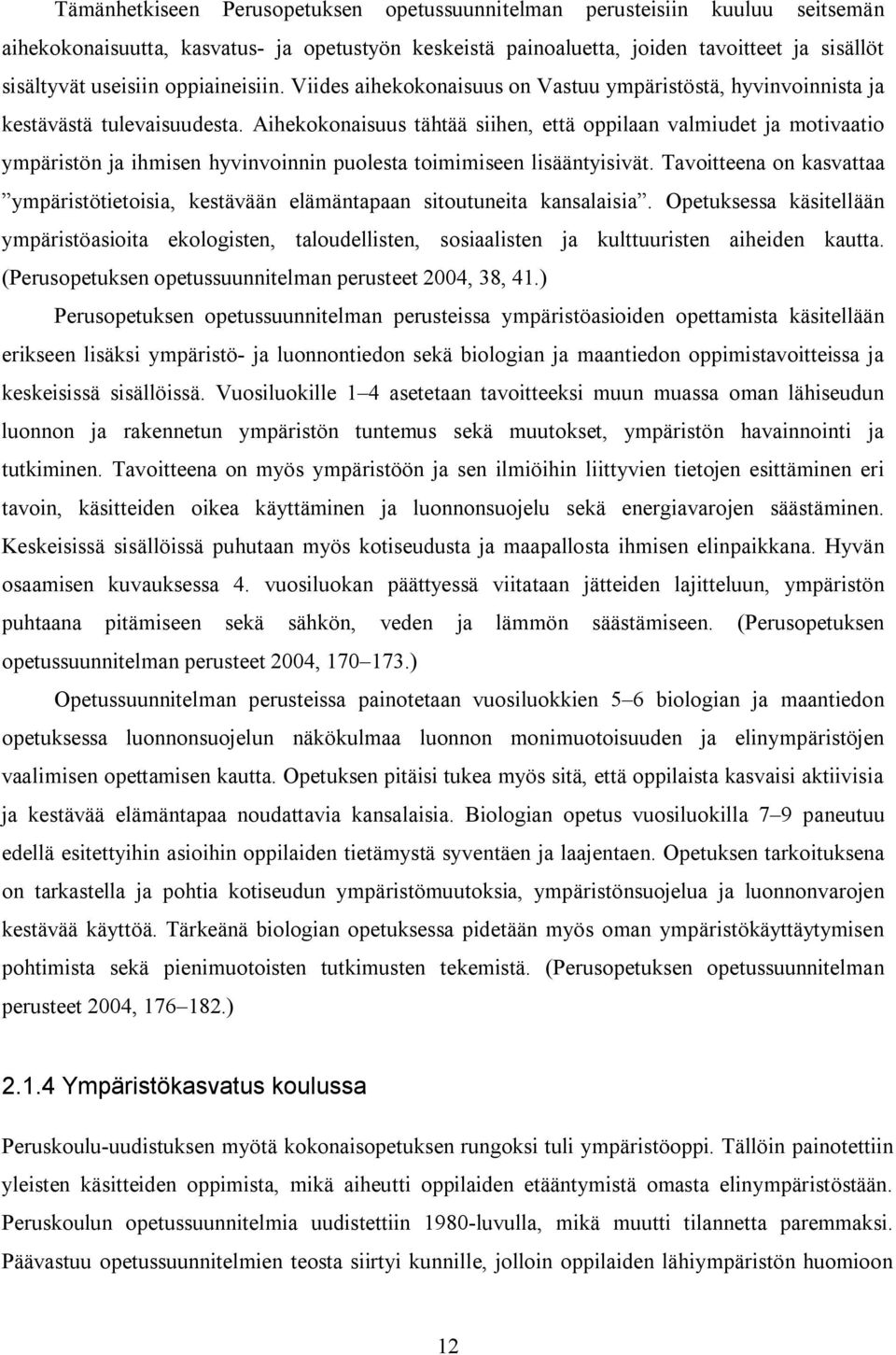 Aihekokonaisuus tähtää siihen, että oppilaan valmiudet ja motivaatio ympäristön ja ihmisen hyvinvoinnin puolesta toimimiseen lisääntyisivät.