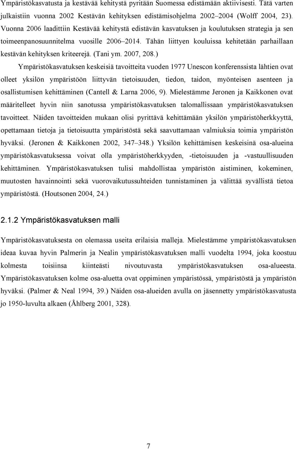 Tähän liittyen kouluissa kehitetään parhaillaan kestävän kehityksen kriteerejä. (Tani ym. 2007, 208.