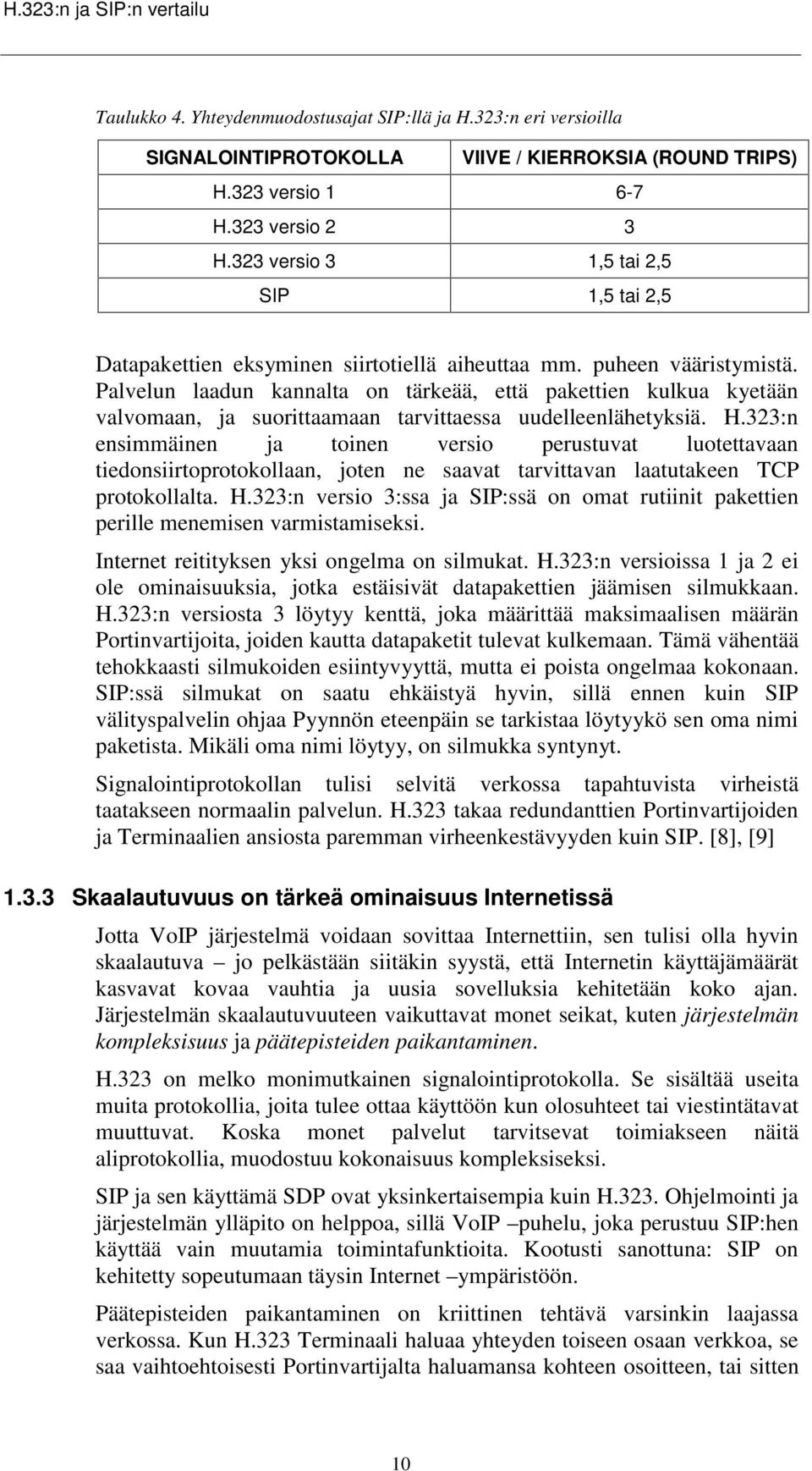 Palvelun laadun kannalta on tärkeää, että pakettien kulkua kyetään valvomaan, ja suorittaamaan tarvittaessa uudelleenlähetyksiä. H.