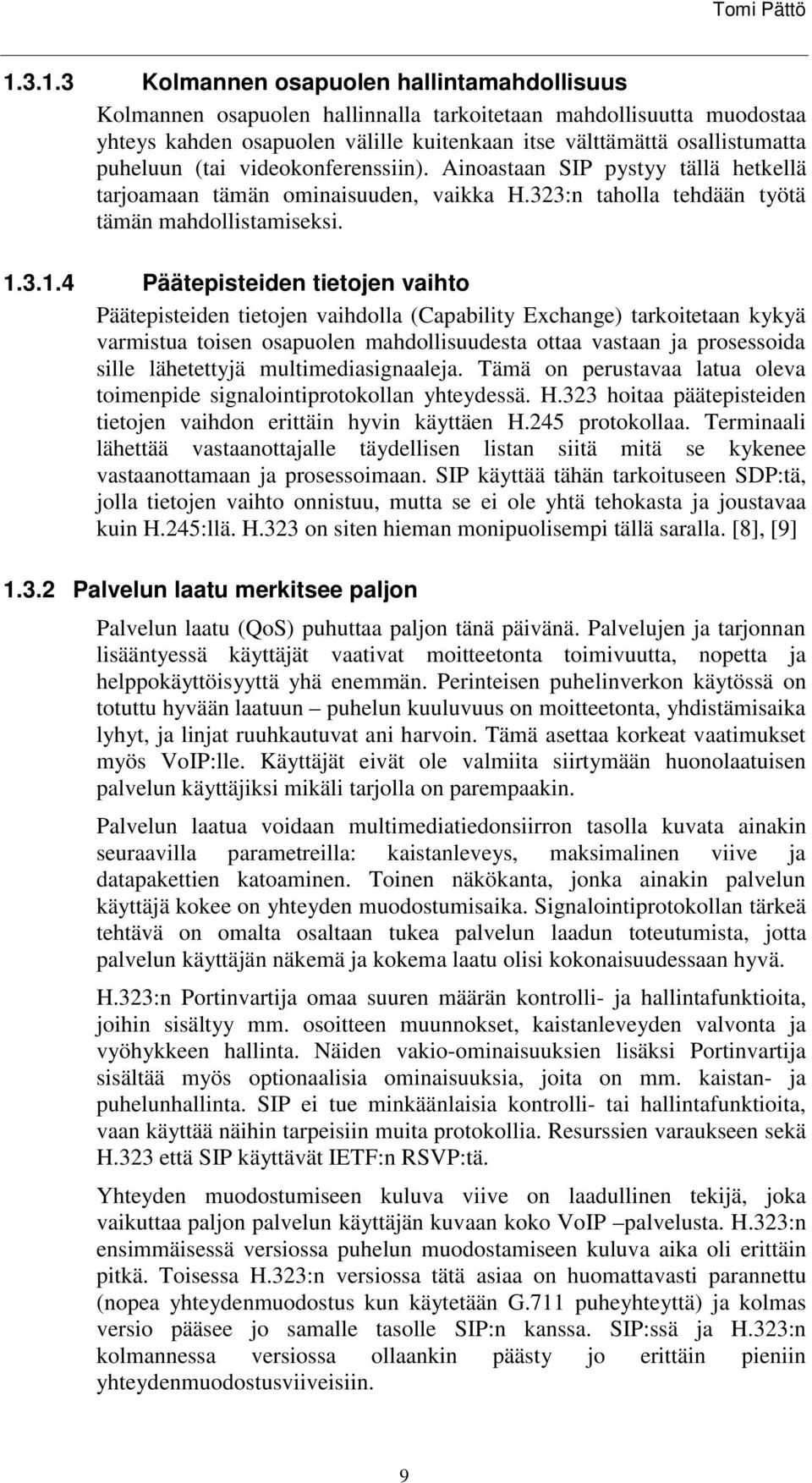 3.1.4 Päätepisteiden tietojen vaihto Päätepisteiden tietojen vaihdolla (Capability Exchange) tarkoitetaan kykyä varmistua toisen osapuolen mahdollisuudesta ottaa vastaan ja prosessoida sille