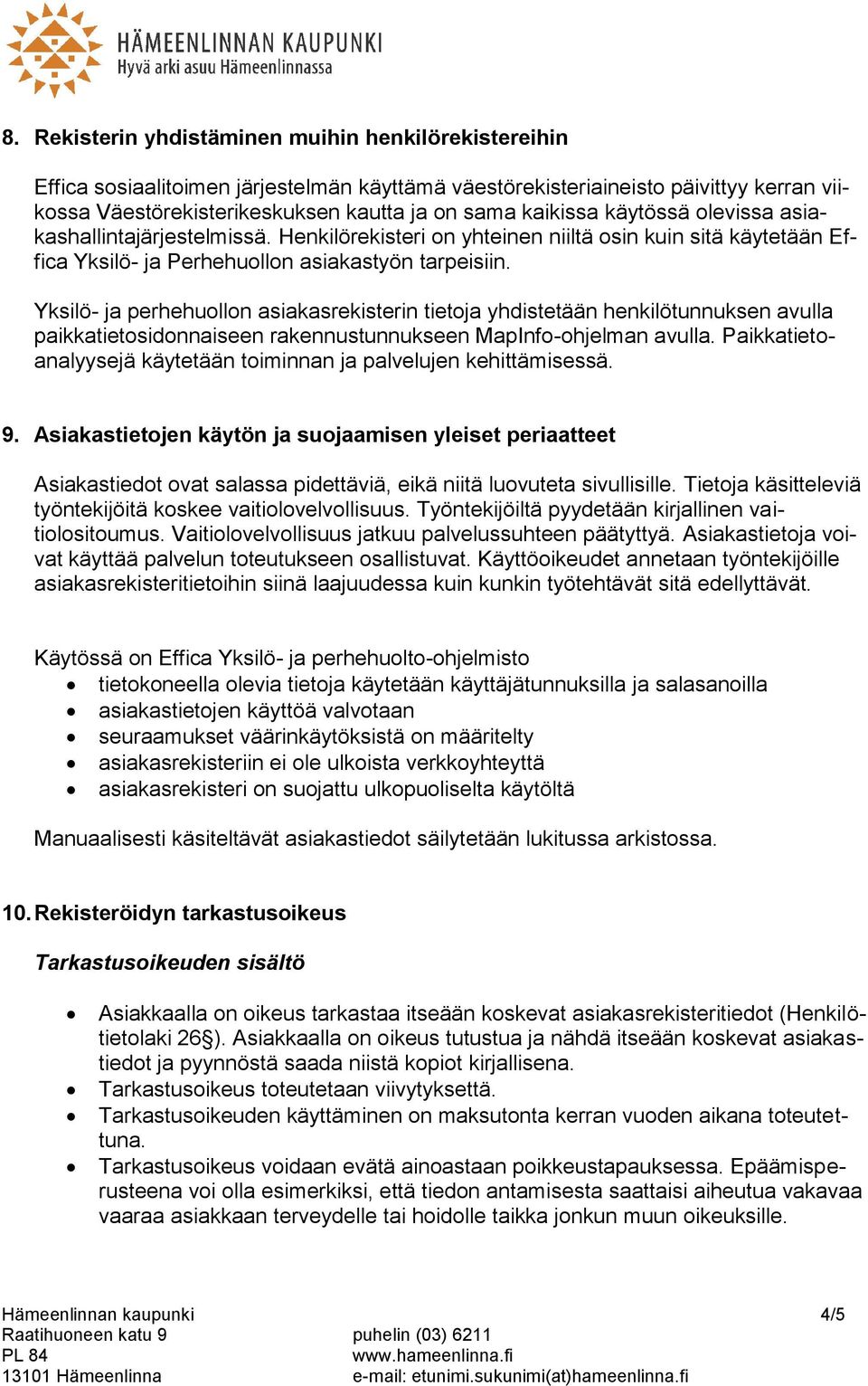 Yksilö- ja perhehuollon asiakasrekisterin tietoja yhdistetään henkilötunnuksen avulla paikkatietosidonnaiseen rakennustunnukseen MapInfo-ohjelman avulla.