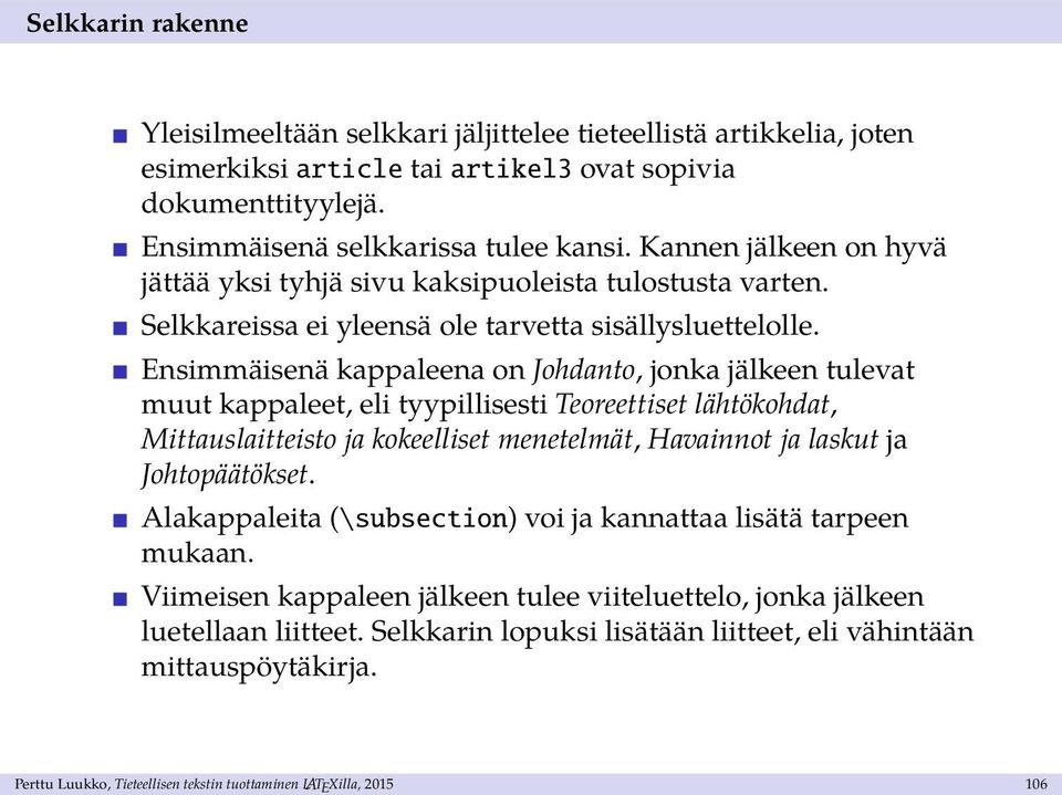 Ensimmäisenä kappaleena on Johdanto, jonka jälkeen tulevat muut kappaleet, eli tyypillisesti Teoreettiset lähtökohdat, Mittauslaitteisto ja kokeelliset menetelmät, Havainnot ja laskut ja