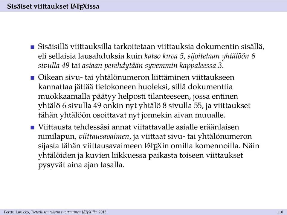 Oikean sivu- tai yhtälönumeron liittäminen viittaukseen kannattaa jättää tietokoneen huoleksi, sillä dokumenttia muokkaamalla päätyy helposti tilanteeseen, jossa entinen yhtälö 6 sivulla 49 onkin nyt