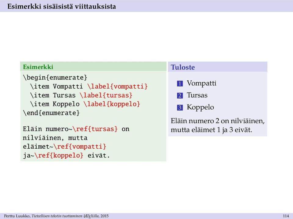 nilviäinen, mutta eläimet~\ref{vompatti} ja~\ref{koppelo} eivät.