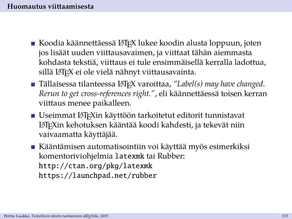 , eli käännettäessä toisen kerran viittaus menee paikalleen.