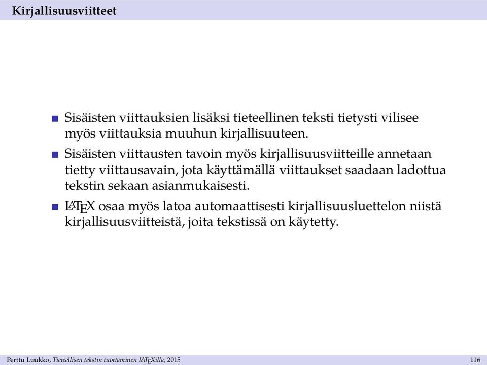 Sisäisten viittausten tavoin myös kirjallisuusviitteille annetaan tietty viittausavain, jota käyttämällä viittaukset