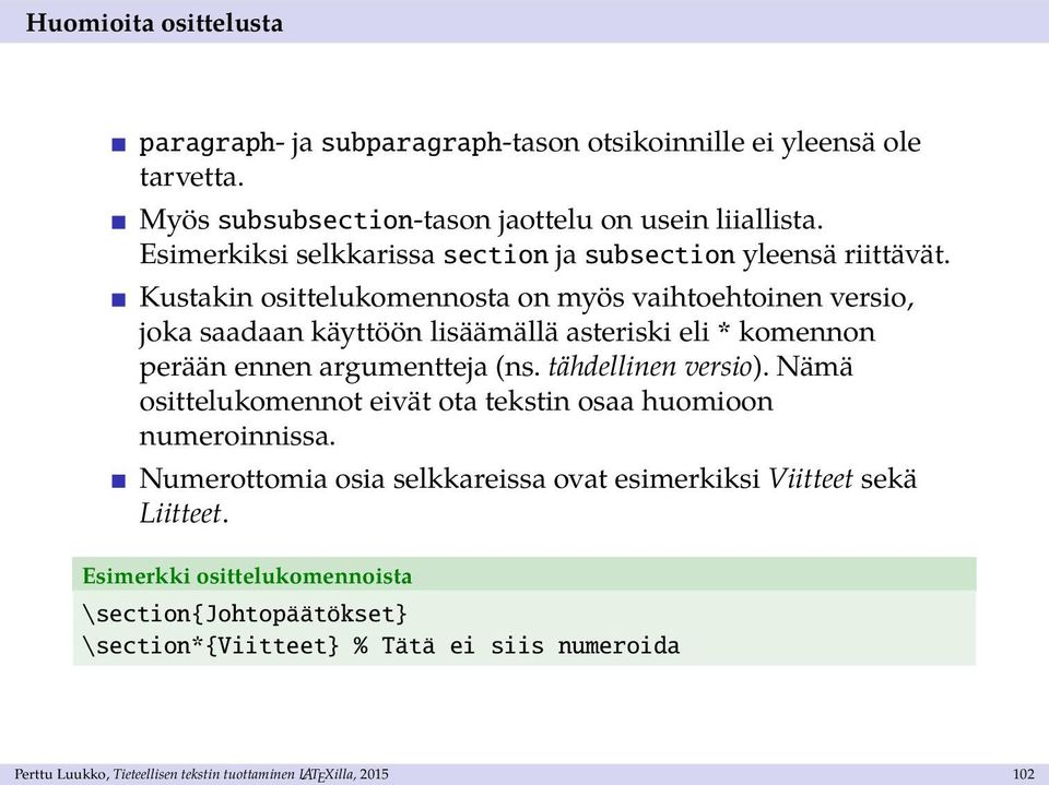 Kustakin osittelukomennosta on myös vaihtoehtoinen versio, joka saadaan käyttöön lisäämällä asteriski eli * komennon perään ennen argumentteja (ns. tähdellinen versio).