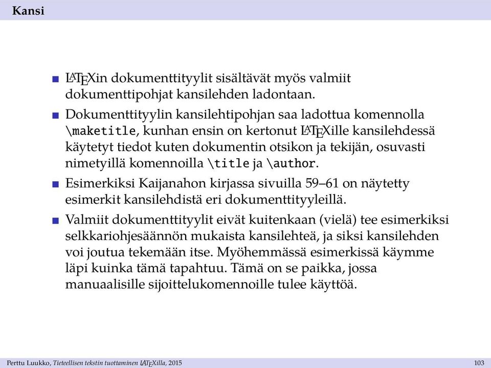 komennoilla \title ja \author. Esimerkiksi Kaijanahon kirjassa sivuilla 59 61 on näytetty esimerkit kansilehdistä eri dokumenttityyleillä.