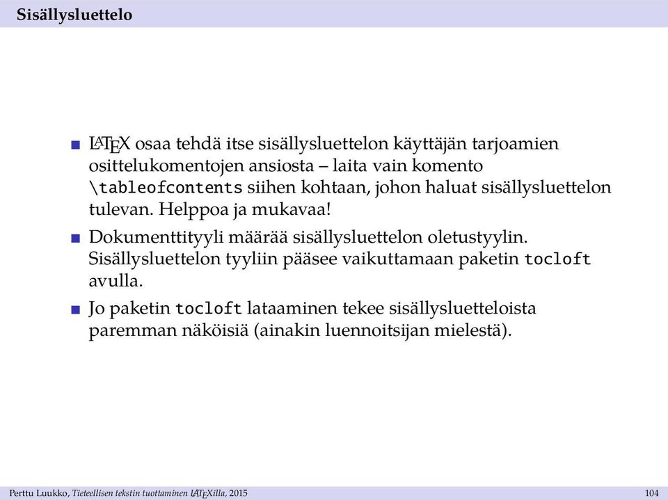 Dokumenttityyli määrää sisällysluettelon oletustyylin. Sisällysluettelon tyyliin pääsee vaikuttamaan paketin tocloft avulla.