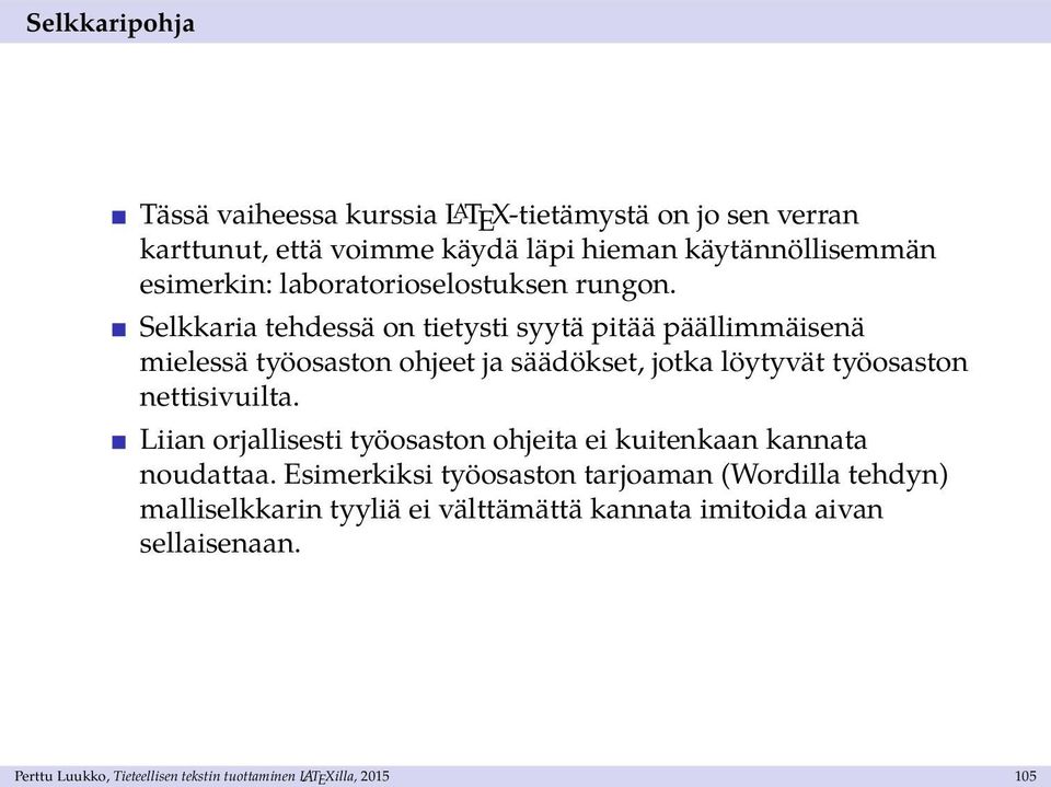 Selkkaria tehdessä on tietysti syytä pitää päällimmäisenä mielessä työosaston ohjeet ja säädökset, jotka löytyvät työosaston nettisivuilta.