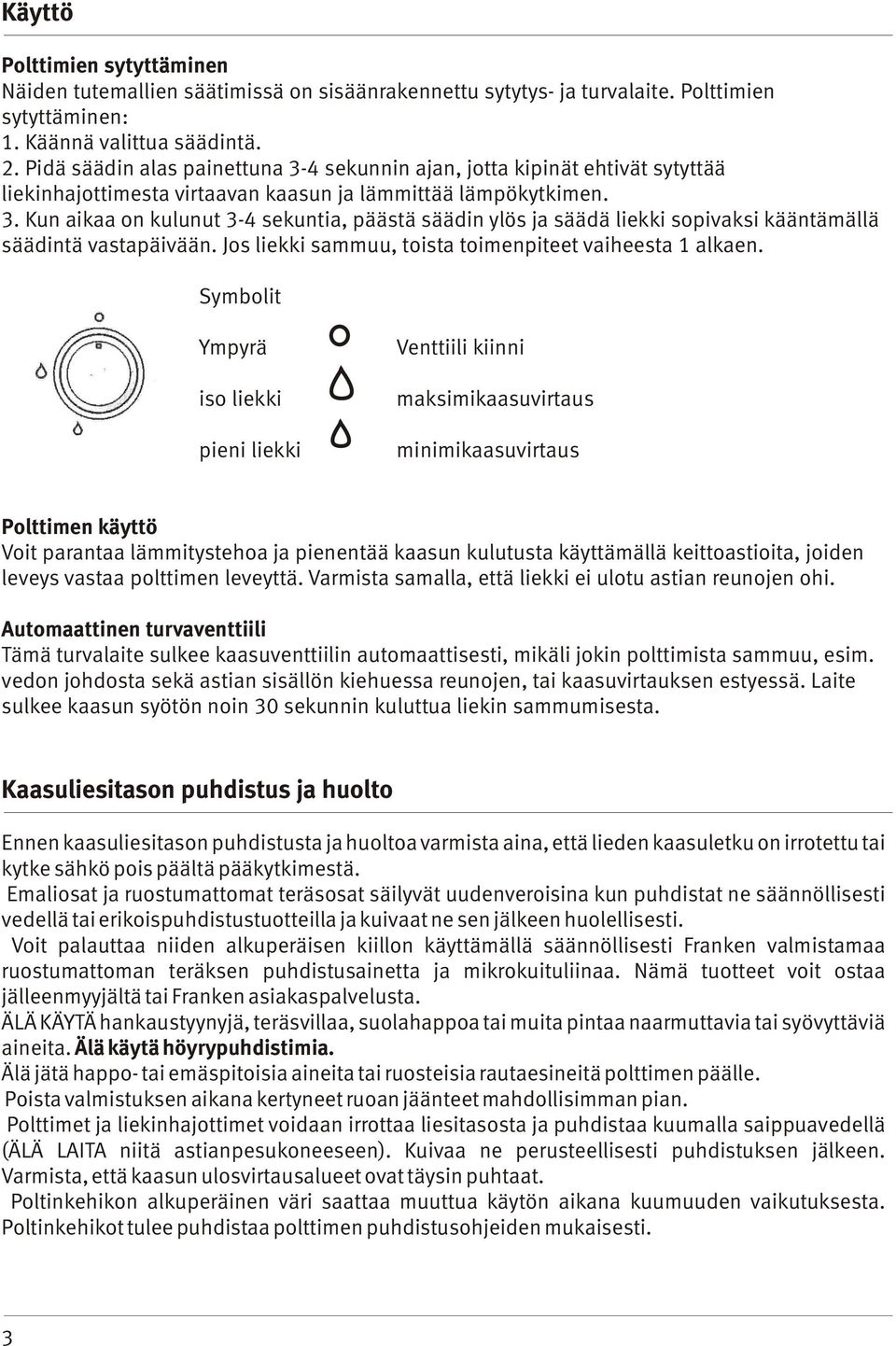 Jos liekki sammuu, toista toimenpiteet vaiheesta 1 alkaen.