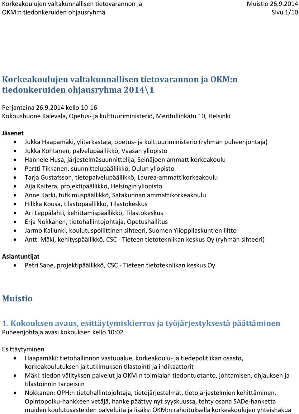 Kohtanen, palvelupäällikkö, Vaasan yliopisto Hannele Husa, järjestelmäsuunnittelija, Seinäjoen ammattikorkeakoulu Pertti Tikkanen, suunnittelupäällikkö, Oulun yliopisto Tarja Gustafsson,