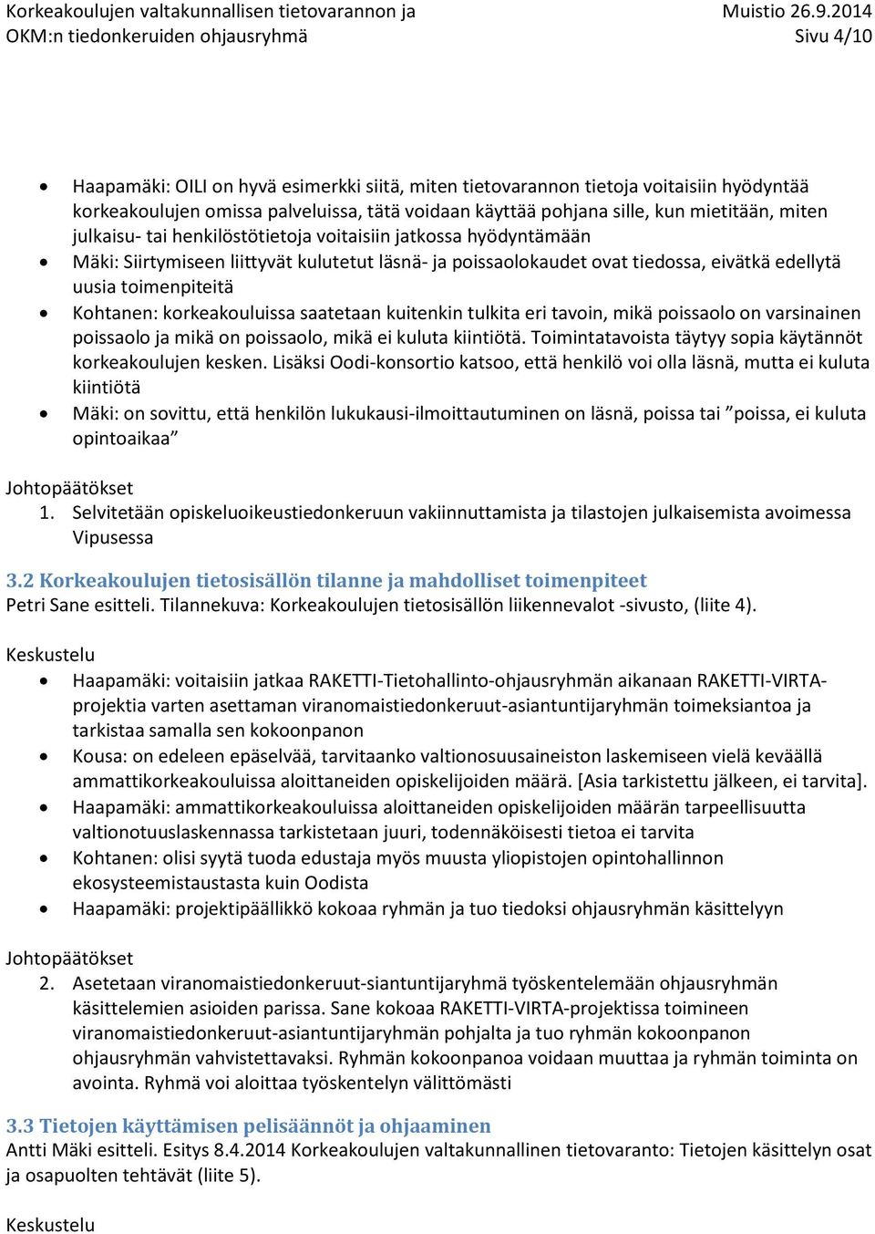 toimenpiteitä Kohtanen: korkeakouluissa saatetaan kuitenkin tulkita eri tavoin, mikä poissaolo on varsinainen poissaolo ja mikä on poissaolo, mikä ei kuluta kiintiötä.