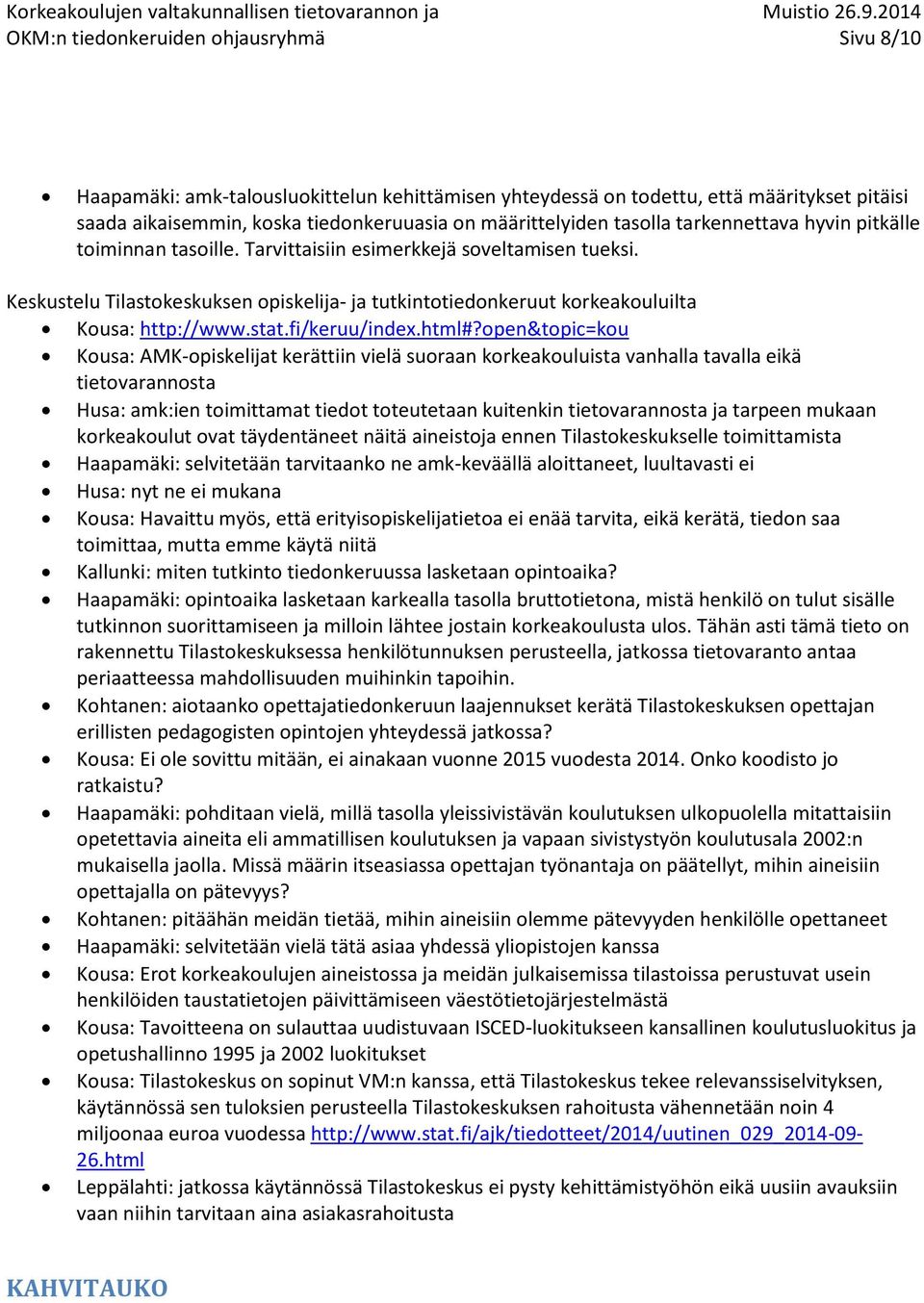Keskustelu Tilastokeskuksen opiskelija- ja tutkintotiedonkeruut korkeakouluilta Kousa: http://www.stat.fi/keruu/index.html#?