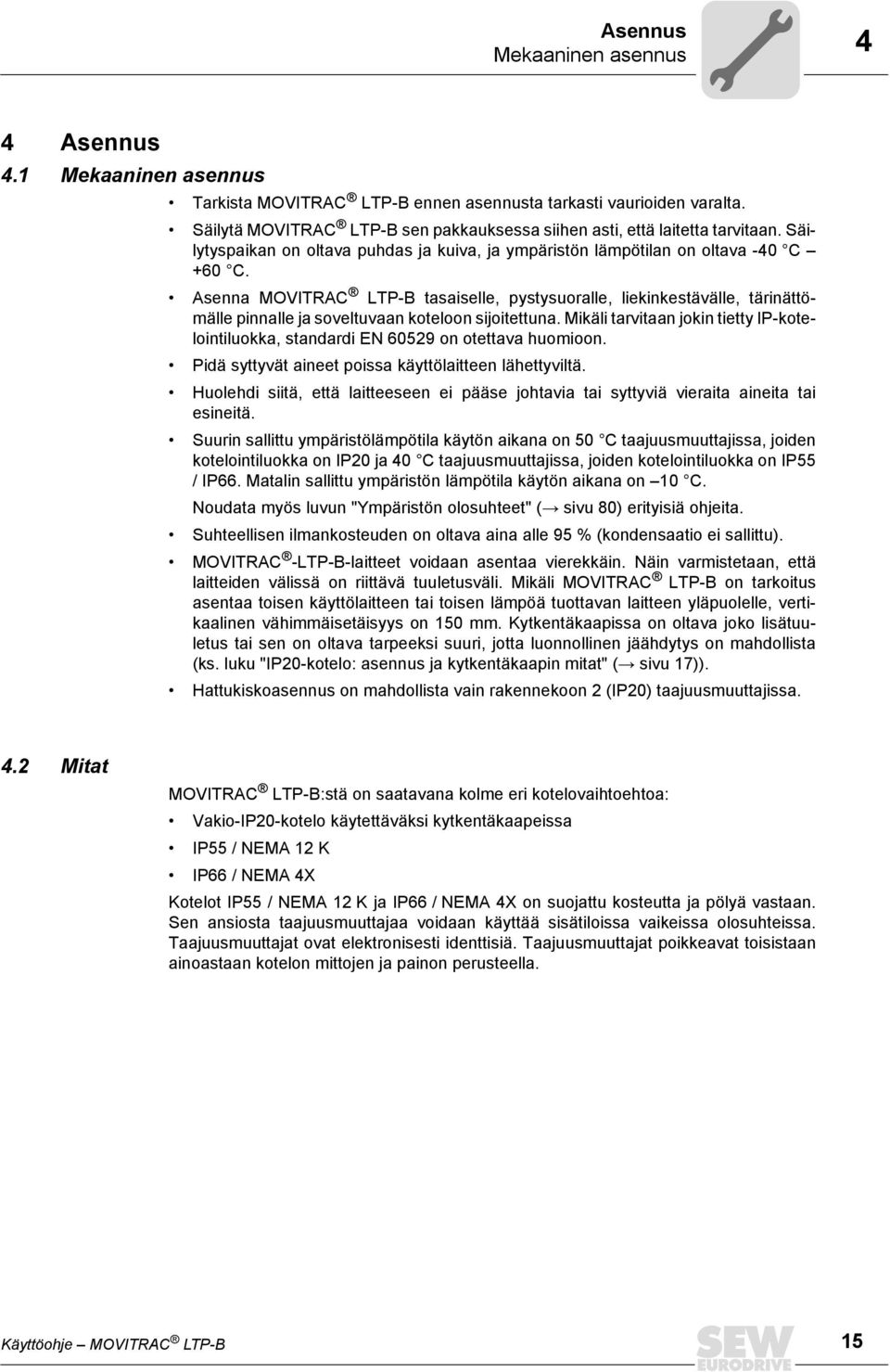 Asenna MOVITRAC LTP-B tasaiselle, pystysuoralle, liekinkestävälle, tärinättömälle pinnalle ja soveltuvaan koteloon sijoitettuna.