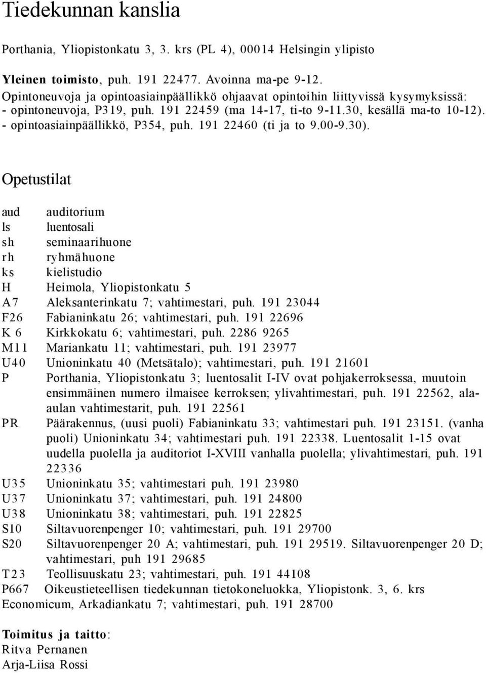 - opintoasiainpäällikkö, P354, puh. 191 22460 (ti ja to 9.00-9.30).