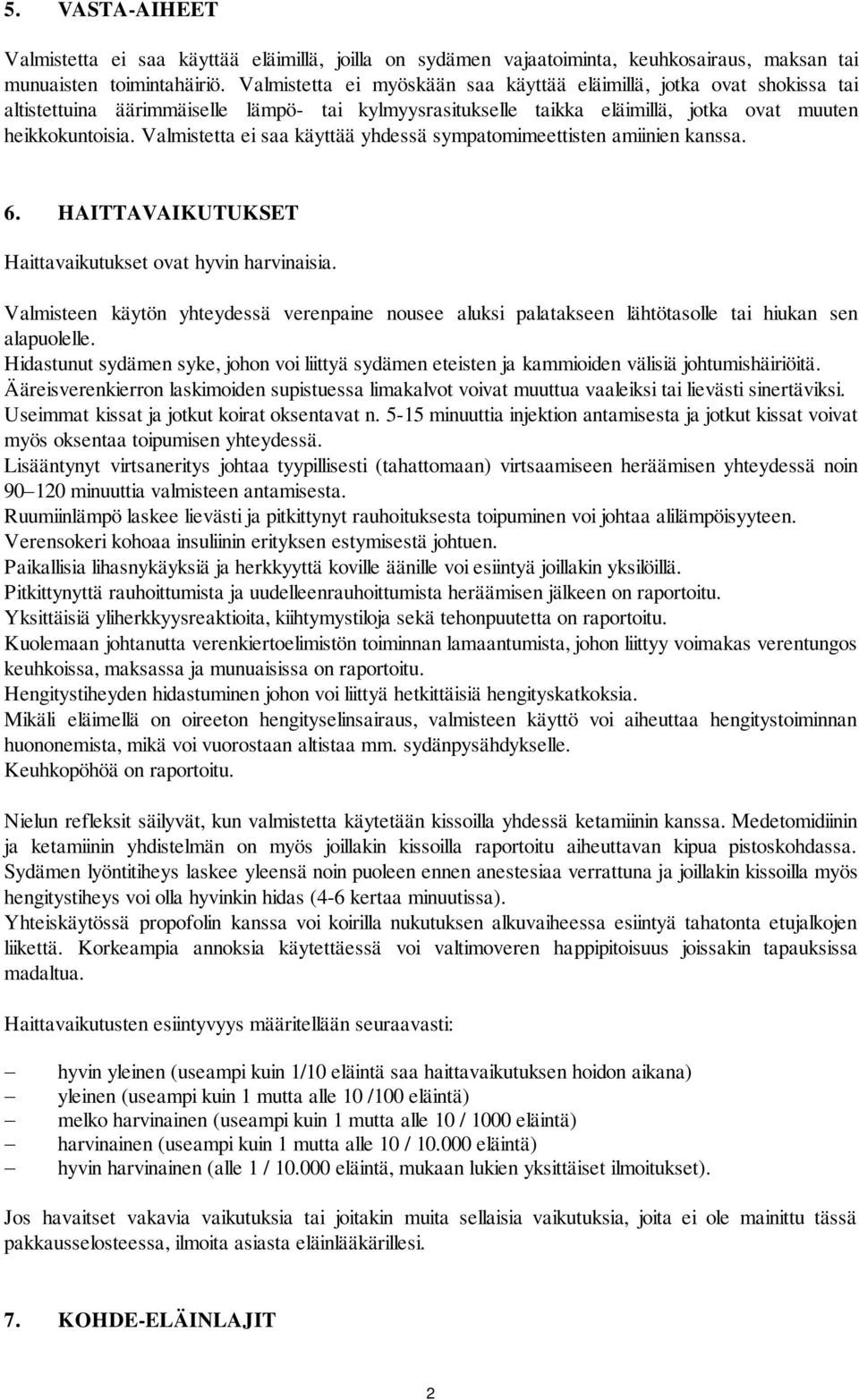 Valmistetta ei saa käyttää yhdessä sympatomimeettisten amiinien kanssa. 6. HAITTAVAIKUTUKSET Haittavaikutukset ovat hyvin harvinaisia.