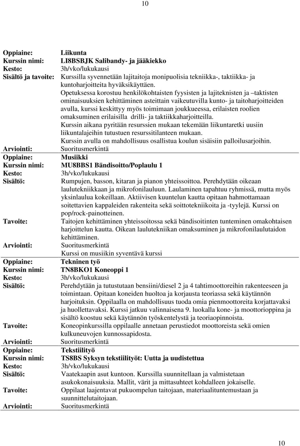 toimimaan joukkueessa, erilaisten roolien omaksuminen erilaisilla drilli- ja taktiikkaharjoitteilla.