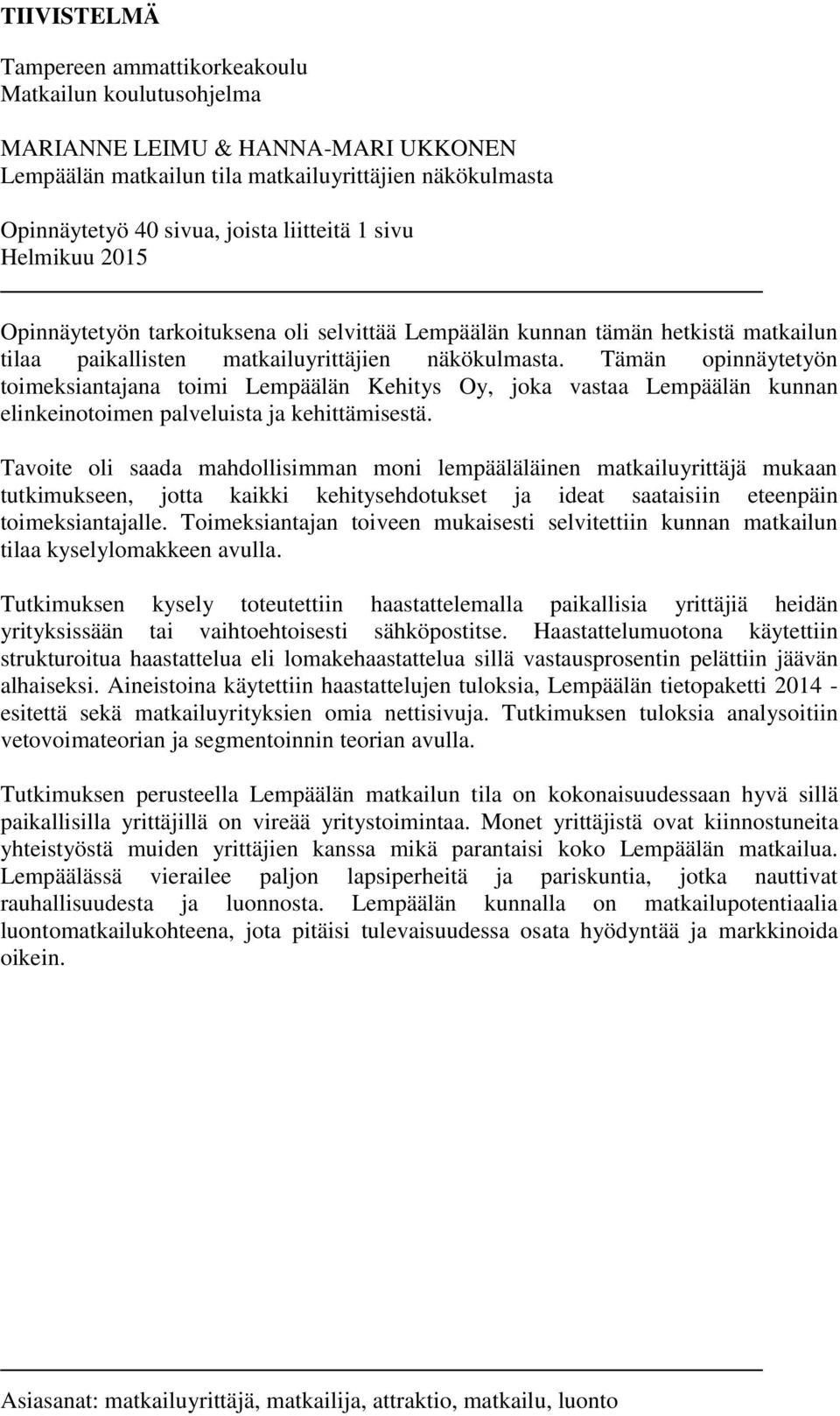Tämän opinnäytetyön toimeksiantajana toimi Lempäälän Kehitys Oy, joka vastaa Lempäälän kunnan elinkeinotoimen palveluista ja kehittämisestä.