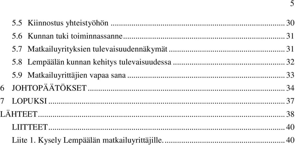 8 Lempäälän kunnan kehitys tulevaisuudessa... 32 5.9 Matkailuyrittäjien vapaa sana.