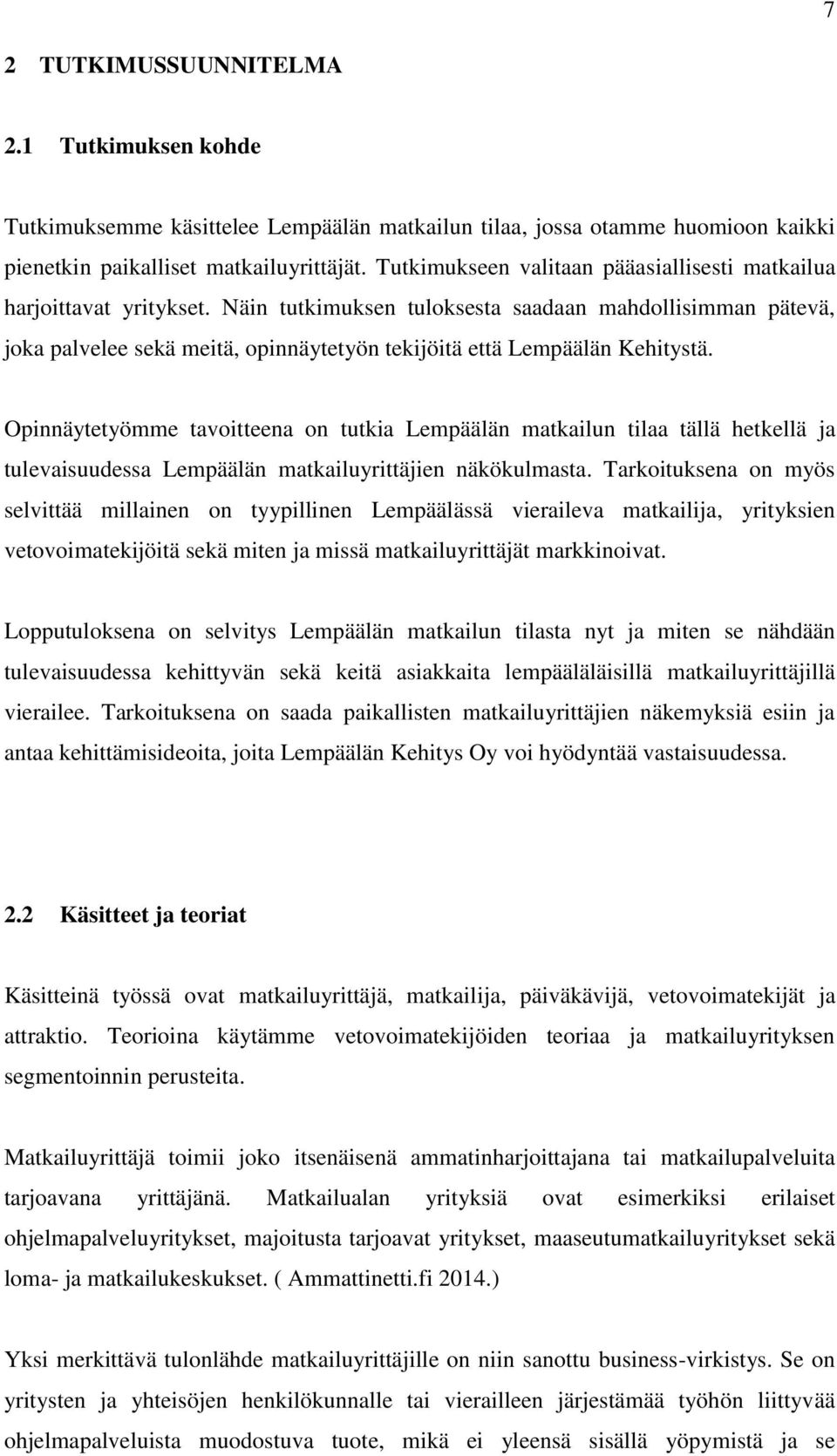 Näin tutkimuksen tuloksesta saadaan mahdollisimman pätevä, joka palvelee sekä meitä, opinnäytetyön tekijöitä että Lempäälän Kehitystä.