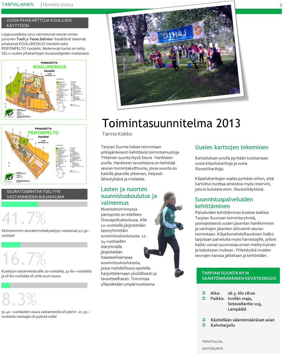 Toimintasuunnitelma 2013 Tarmo Kokko Tarpian Suunta hakee toimintaan pitkäjänteisesti kehittäviä toimintamuotoja Yhteinen suunta Hyvä Seura hankkeen avulla.