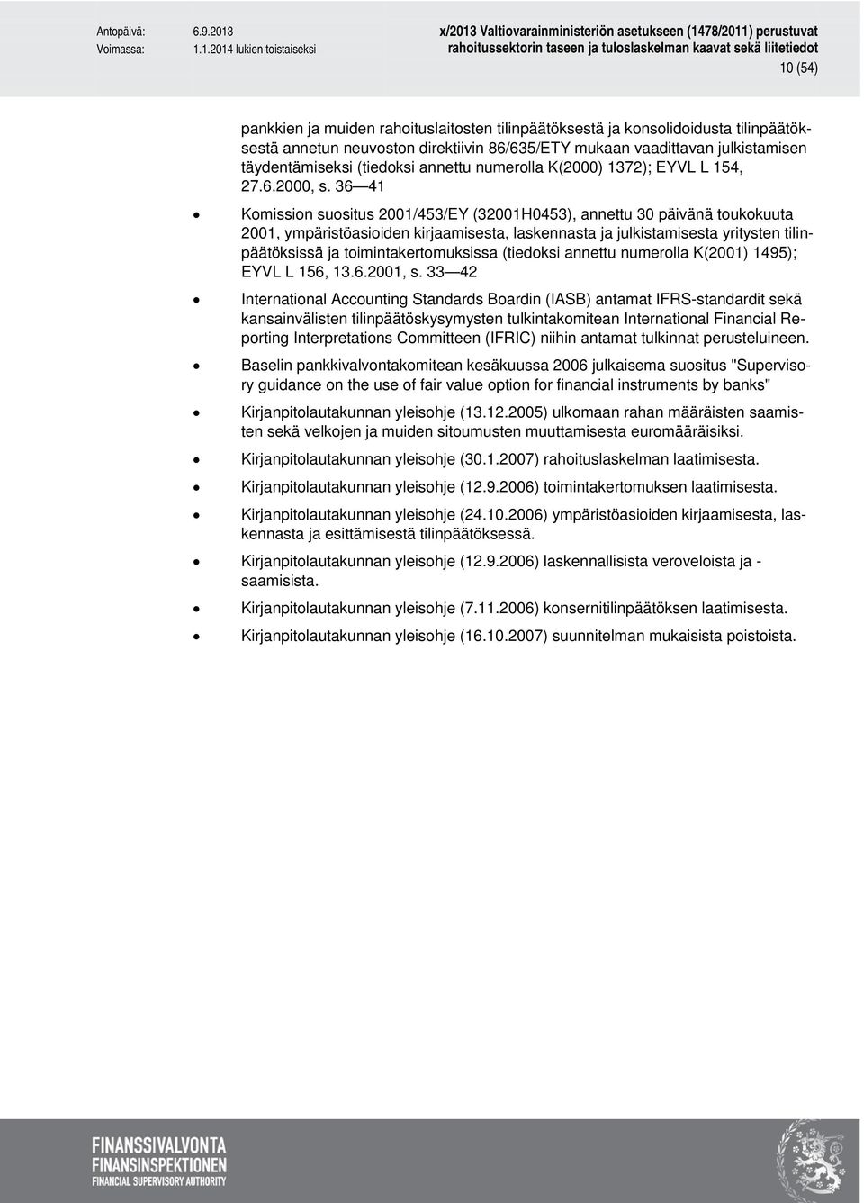 36 41 Komission suositus 2001/453/EY (32001H0453), annettu 30 päivänä toukokuuta 2001, ympäristöasioiden kirjaamisesta, laskennasta ja julkistamisesta yritysten tilinpäätöksissä ja